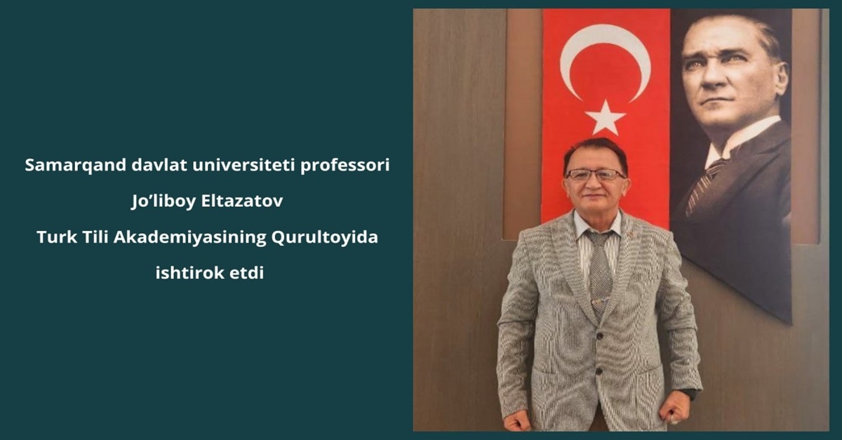 Professor Jo'liboy Eltazatov of Samarkand State University participated in the Congress of the Turkish Language Academy.